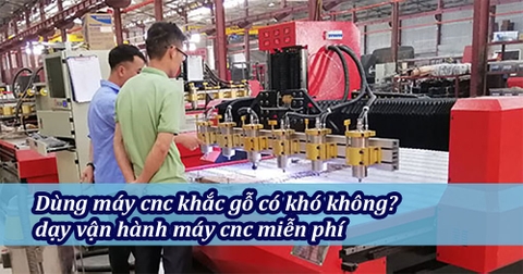 Dùng máy cnc khắc gỗ có khó không? dạy vận hành máy cnc miễn phí