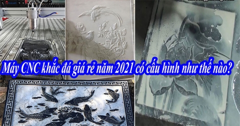 Máy CNC khắc đá giá rẻ năm 2021 có cấu hình như thế nào?