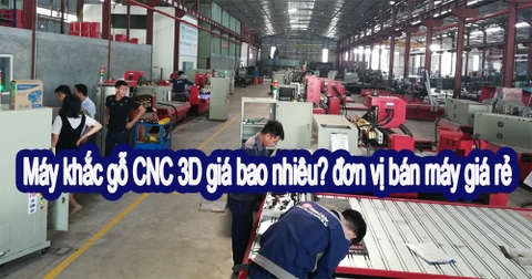 Máy khắc gỗ CNC 3D giá bao nhiêu? đơn vị bán máy giá rẻ
