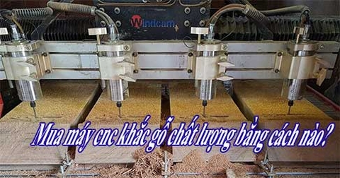 Mua máy cnc khắc gỗ chất lượng bằng cách nào?