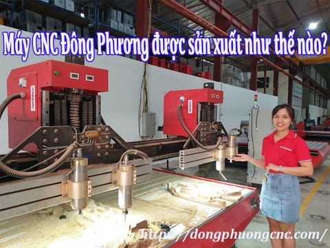 Quy trình sản xuất máy cnc gỗ | máy cnc Đông Phương có gì đặc biệt