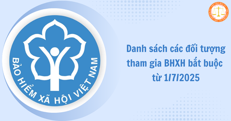 Đối tượng miễn trừ tham gia BHXH và đối tượng bắt buộc tham gia BHXH từ 01.7.2025
