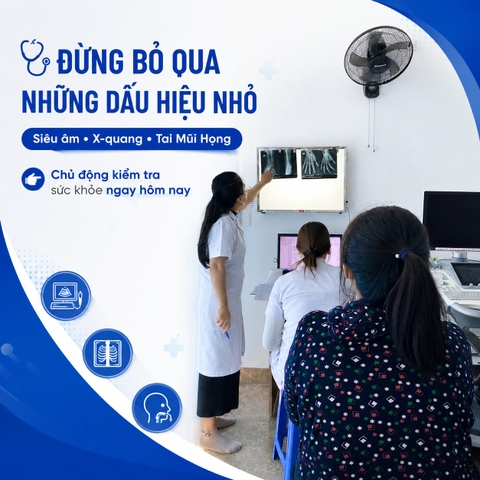Đừng bỏ qua những dấu hiệu nhỏ – Chủ động kiểm tra sức khỏe với Siêu âm, X-quang và Tai Mũi Họng