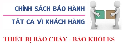 Chính sách bảo hành thiết bị báo cháy ES: ĐIỀU KIỆN, THỜI GIAN, QUY ĐỊNH