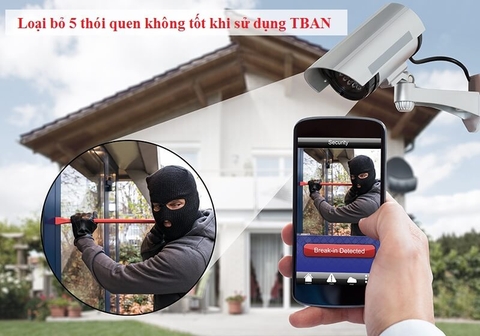 Loại bỏ 5 thói quen không tốt khi sử dụng thiết bị an ninh