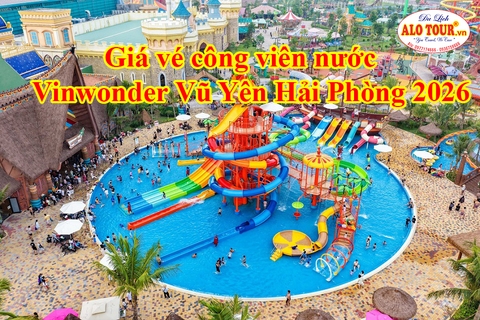 Giá vé công viên nước Vinwonder Vũ Yên Hải Phòng 2026 - ALO TOUR