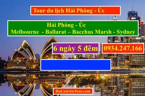 Alo Tour du lịch Hải Phòng Úc 6N5Đ giá rẻ, Alo: 0934.247.166