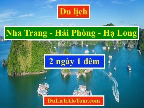 Tour du lịch Nha Trang Hạ Long 2 ngày 1 đêm giá rẻ, Alo: 0977.174.666