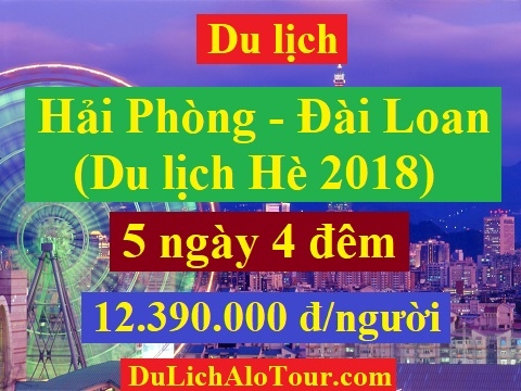 Tour du lịch Hải Phòng Đài Loan, du lịch Hải Phòng Đài Loan hè 2018