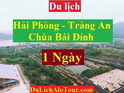 TOUR HẢI PHÒNG -  KDL TRÀNG AN - CHÙA BÁI ĐÍNH - HẢI PHÒNG