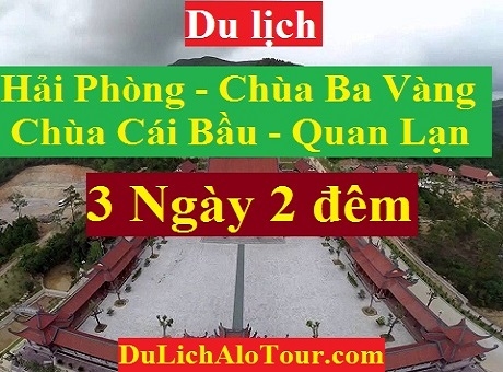 TOUR HẢI PHÒNG - QUAN LẠN – CHÙA CÁI BẦU – CHÙA BA VÀNG