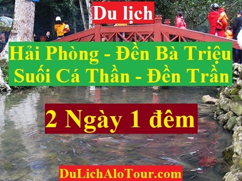 TOUR HẢI PHÒNG - ĐỀN BÀ TRIỆU - SUỐI CÁ THẦN - ĐỀN CÔ CHÍN - ĐỀN TRẦN