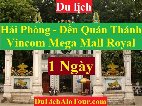 TOUR HẢI PHÒNG - ĐỀN QUÁN THÁNH - VINCOM MEGA MALL ROYAL - HẢI PHÒNG