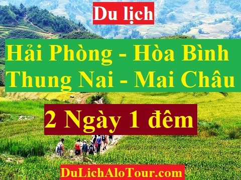 TOUR HẢI PHÒNG - HÒA BÌNH – THUNG NAI – BÀ CHÚA THÁC BỜ - MAI CHÂU