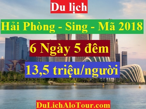 TOUR HẢI PHÒNG - SINGAPORE - MALAYSIA ( 6 Ngày 5 đêm )