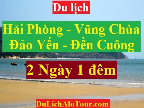 TOUR HẢI PHÒNG- VŨNG CHÙA- ĐẢO YẾN- ĐỀN CUÔNG- THIỀN VIỆN THIÊN TRƯỜNG