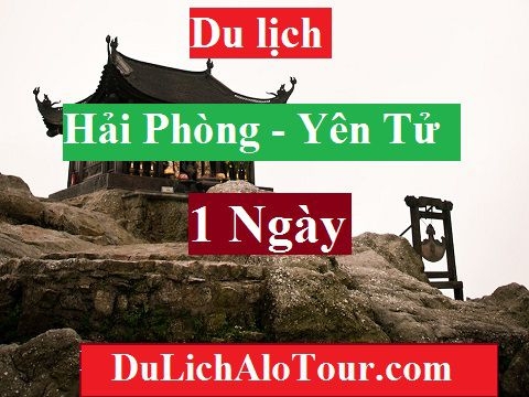 TOUR HẢI PHÒNG - YÊN TỬ - CHÙA  ĐỒNG - HẢI PHÒNG