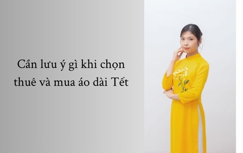 Cần lưu ý gì khi chọn thuê và mua áo dài Tết