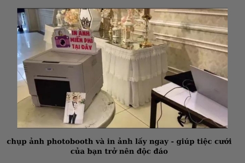 Chụp ảnh Photobooth in hình lấy ngay - Giúp tiệc cưới của bạn trở nên độc đáo