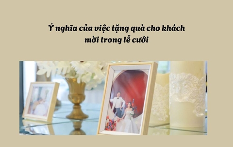 Ý nghĩa của việc tặng quà cho khách mời trong lễ cưới