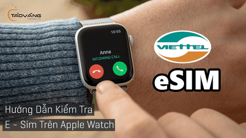 Huớng dẫn kiểm tra Apple Watch có sử dụng đuợc E-SIM Viettel hay không?