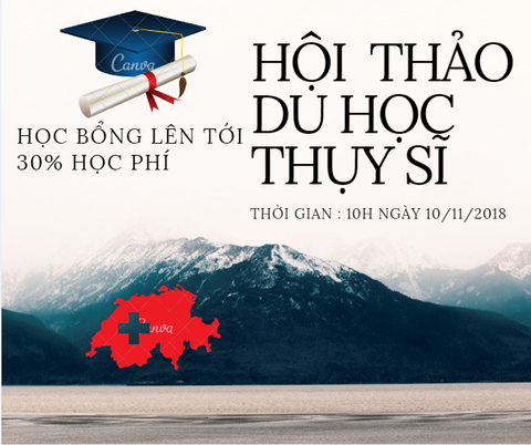 HỘI THẢO DU HỌC THỤY SĨ 2019  -  HỌC BỔNG LÊN TỚI 30% TOÀN BỘ HỌC PHÍ .