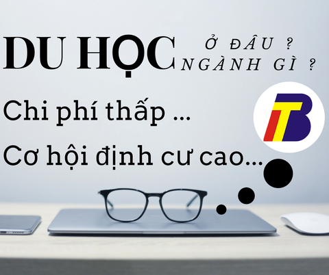 DU HỌC Ở ĐÂU, NGÀNH GÌ VỚI CHI PHÍ THẤP VÀ CƠ HỘI ĐỊNH CƯ CAO?