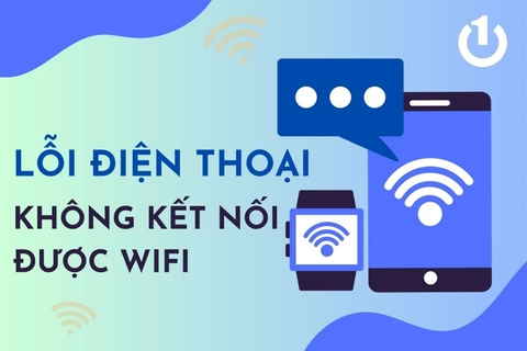 Điện thoại không kết nối được Wifi: Nguyên nhân và cách khắc phục hiệu quả nhất