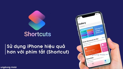 Mẹo sử dụng iPhone hiệu quả hơn bằng cách thiết lập phím tắt (Shortcut)