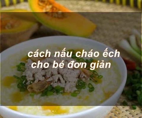 Công thức nấu cháo ếch cho bé 1 tuổi