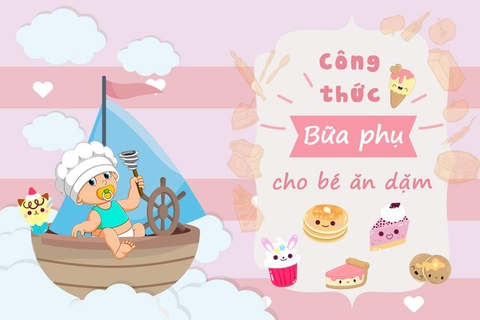 Nhật kí chăm con: Công thức làm các món ăn phụ cho bé 1 tuổi
