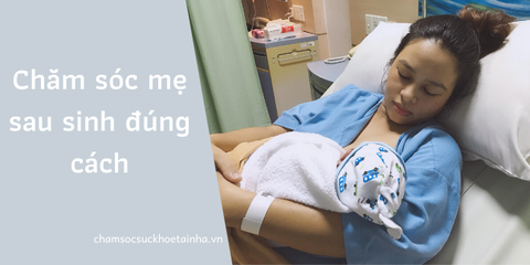 Cách chăm sóc mẹ sau sinh thường để sớm hồi phục