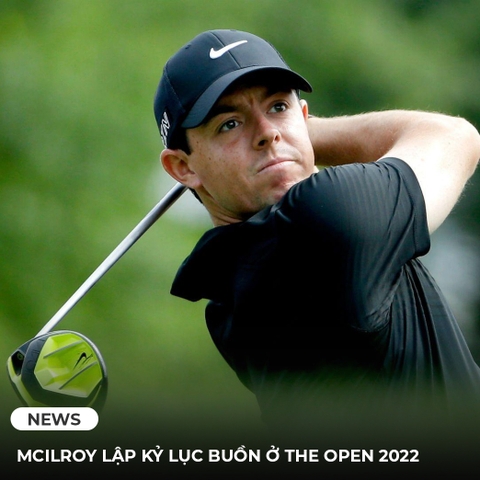 MCILROY LẬP KỶ LỤC BUỒN Ở THE OPEN 2022