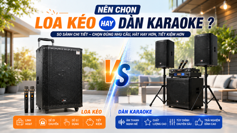 Loa Kéo Hay Dàn Karaoke Gia Đình? Nên Chọn Loại Nào 2026?