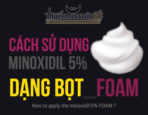 Cách sử dụng Minoxidil 5% dạng bọt (foam)