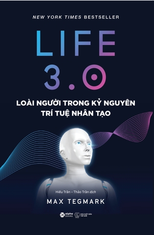 Life 3.0 - Loài Người Trong Kỷ Nguyên Trí Tuệ Nhân Tạo