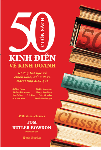 50 Business Classics – 50 Cuốn Sách Kinh Điển Về Kinh Doanh
