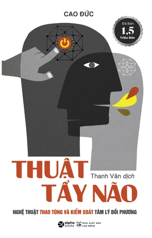 Thuật Tẩy Não - Nghê thuật thao túng và kiểm soát tâm lý đối phương