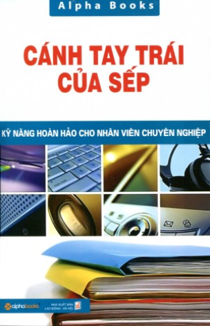 Cánh Tay Trái Của Sếp - Kỹ Năng Hoàn Hảo Cho Nhân Viên Chuyên Nghiệp