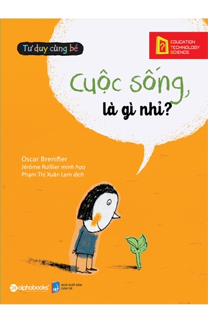 Cuộc Sống Là Gì Nhỉ ? (Bộ Tư Duy Cùng Bé)