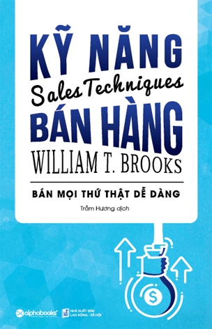 Kỹ Năng Bán Hàng - Selling Techniques: Gia Nhập Đội Ngũ Bán Hàng Chuyên Nghiệp (William T. Brooks)