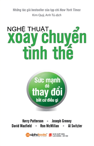 Nghệ Thuật Xoay Chuyển Tình Thế - Sức Mạnh Để Thay Đổi Bất Cứ Điều Gì! (Tái Bản)