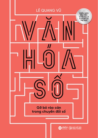 Văn Hoá Số - Gỡ bỏ rào cản trong chuyển đổi số - TG Lê Quang Vũ