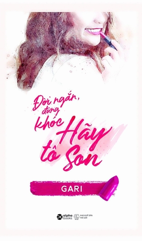 Đời ngắn đừng khóc, hãy tô son