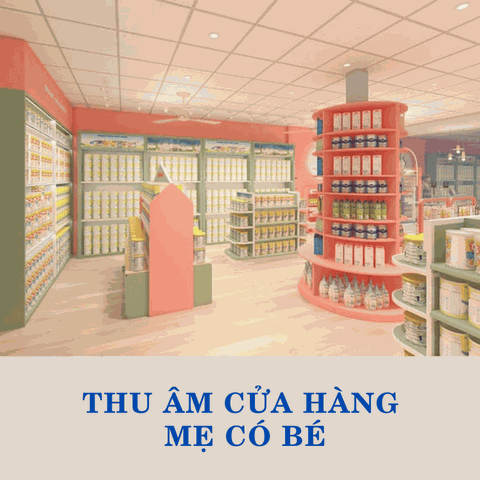 Thu âm hệ thống cửa hàng bỉm sữa Mẹ có bé