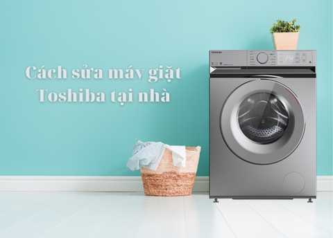 Hướng dẫn sửa chữa máy giặt Toshiba