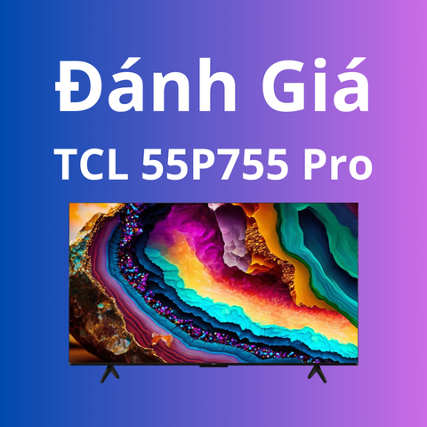 Đánh giá Tivi TCL 55P755 Pro
