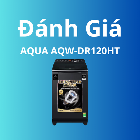 Đánh giá máy giặt Aqua AQW-DR120HT