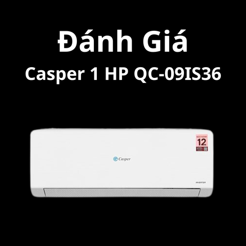 Đánh Giá Máy lạnh Casper 1 HP QC-09IS36