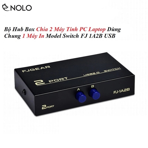 Bộ Hub Box Chia 2 Máy Tính PC Laptop Dùng Chung 1 Máy In Model Switch FJ 1A2B USB